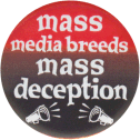 Button: Mass Media Breeds Mass Deception