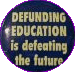 Button: Defunding Education...